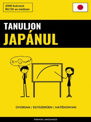 cover image of Tanuljon Japánul--Gyorsan / Egyszerűen / Hatékonyan